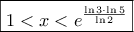 \boxed{1 < x < {e^{\frac{{\ln 3 \cdot \ln 5}}{{\ln 2}}}}}