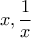 \displaystyle x, \frac{1}{x}