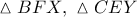 \vartriangle BFX,\ \vartriangle CEY