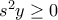 s^2y\geq 0