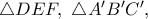 \triangle DE F,\ \triangle A^{\prime}B^{\prime}C^{\prime},