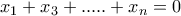 x_{1}+x_{3}+.....+x_{n}=0 x_{1}+x_{3}+.....+x_{n}=0