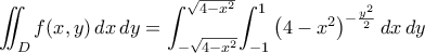 \displaystyle\iint_{D}{f({x,y})\,dx\,dy}=\int_{-\sqrt{4-x^2}}^{\sqrt{4-x^2}}\!\int_{-1}^{1}{\bigl({4-x^2}\bigr)^{-\frac{y^2}{2}}\,dx\,dy}