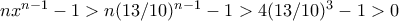 nx^{n-1}-1> n(13/10)^{n-1}-1> 4(13/10)^3-1 > 0