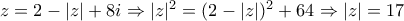 z=2-|z|+8i\Rightarrow |z|^2 = (2-|z|)^2+64\Rightarrow |z|=17
