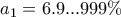 a_{1}=6.9...999\% a_{1}=6.9...999\%