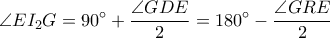  \displaystyle \angle EI_{2}G=90^\circ+\frac{\angle GDE}{2}=180^\circ-\frac{\angle GRE}{2}