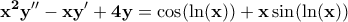 \displaystyle{\bf x^2y''-xy'+4y=\cos(\ln(x))+x\sin(\ln(x))}