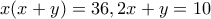 x(x+y)=36, 2x+y=10