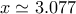 x\simeq 3.077