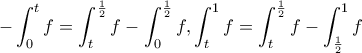 \displaystyle -\int_{0}^{t}f=\int_{t}^{\frac{1}{2}}f-\int_{0}^{\frac{1}{2}}f,\int_{t}^{1}f=\int_{t}^{\frac{1}{2}}f-\int_{\frac{1}{2}}^{1}f \displaystyle -\int_{0}^{t}f=\int_{t}^{\frac{1}{2}}f-\int_{0}^{\frac{1}{2}}f,\int_{t}^{1}f=\int_{t}^{\frac{1}{2}}f-\int_{\frac{1}{2}}^{1}f
