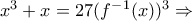 x^3+x=27(f^-^1(x))^3 \Rightarrow