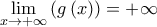 \underset{x\to +\infty }{\mathop{\lim }}\,(g\left( x \right))=+\infty