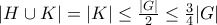 |H\cup K|=|K|\leq \frac{|G|}{2}\leq \frac{3}{4}|G| |H\cup K|=|K|\leq \frac{|G|}{2}\leq \frac{3}{4}|G|