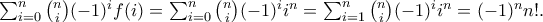 \sum_{i=0}^{n}\binom{n}{i}(-1)^{i}f(i)= \sum_{i=0}^{n}\binom{n}{i}(-1)^{i}i^{n}=\sum_{i=1}^{n}\binom{n}{i}(-1)^{i}i^{n}=(-1)^{n}n!. \sum_{i=0}^{n}\binom{n}{i}(-1)^{i}f(i)= \sum_{i=0}^{n}\binom{n}{i}(-1)^{i}i^{n}=\sum_{i=1}^{n}\binom{n}{i}(-1)^{i}i^{n}=(-1)^{n}n!.