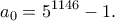 \displaystyle{a_0=5^{1146}-1.}