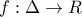 f:\Delta \rightarrow R