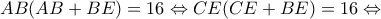 \displaystyle AB(AB + BE) = 16 \Leftrightarrow CE(CE + BE) = 16 \Leftrightarrow 