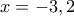 x =  - 3,2