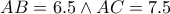 AB=6.5 \wedge AC=7.5