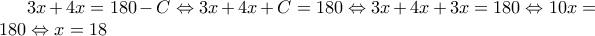 3x+4x=180-C \Leftrightarrow 3x+4x+C=180 \Leftrightarrow 3x+4x+3x=180 \Leftrightarrow 10x=180 \Leftrightarrow x=18 3x+4x=180-C \Leftrightarrow 3x+4x+C=180 \Leftrightarrow 3x+4x+3x=180 \Leftrightarrow 10x=180 \Leftrightarrow x=18