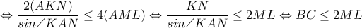 \Leftrightarrow 
\dfrac{2(AKN)}{sin\angle{KAN}}\leq 4(AML)\Leftrightarrow \dfrac{KN}{sin\angle{KAN}}\leq 2ML\Leftrightarrow BC\leq 2ML