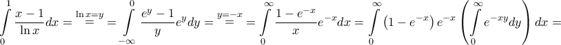 \displaystyle{\int\limits_0^1 {\frac{{x - 1}}{{\ln x}}dx} = \mathop = \limits^{\ln x = y} = \int\limits_{ - \infty }^0 {\frac{{{e^y} - 1}}{y}{e^y}dy} = \mathop = \limits^{y = - x} = \int\limits_0^\infty {\frac{{1 - {e^{ - x}}}}{x}{e^{ - x}}dx} = \int\limits_0^\infty {\left( {1 - {e^{ - x}}} \right){e^{ - x}}\left( {\int\limits_0^\infty {{e^{ - xy}}dy} } \right)dx} = } \displaystyle{\int\limits_0^1 {\frac{{x - 1}}{{\ln x}}dx} = \mathop = \limits^{\ln x = y} = \int\limits_{ - \infty }^0 {\frac{{{e^y} - 1}}{y}{e^y}dy} = \mathop = \limits^{y = - x} = \int\limits_0^\infty {\frac{{1 - {e^{ - x}}}}{x}{e^{ - x}}dx} = \int\limits_0^\infty {\left( {1 - {e^{ - x}}} \right){e^{ - x}}\left( {\int\limits_0^\infty {{e^{ - xy}}dy} } \right)dx} = }