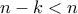 \displaystyle{n-k<n}