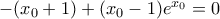 -(x_0+1)+(x_0-1)e^{x_0}=0