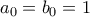 a_0=b_0=1