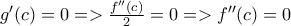 g'(c)=0=>\frac{f''(c)}{2}=0=>f''(c)=0