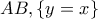AB, \{y=x\}