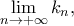 \mathop {\lim }\limits_{n \to  + \infty } k_n ,