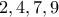 \displaystyle{2 , 4 , 7 , 9}