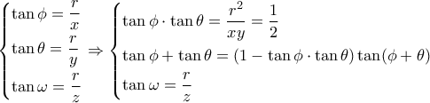 \left\{ \begin{gathered} 
  \tan \phi  = \frac{r}{x} \hfill \\ 
  \tan \theta  = \frac{r}{y} \hfill \\ 
  \tan \omega  = \frac{r}{z} \hfill \\  
\end{gathered}  \right. \Rightarrow \left\{ \begin{gathered} 
  \tan \phi  \cdot \tan \theta  = \dfrac{{{r^2}}}{{xy}} = \dfrac{1}{2} \hfill \\ 
  \tan \phi  + \tan \theta  = (1 - \tan \phi  \cdot \tan \theta )\tan (\phi  + \theta ) \hfill \\ 
  \tan \omega  = \dfrac{r}{z} \hfill \\  
\end{gathered}  \right.