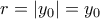 r=|y_0|=y_0
