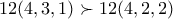 12(4,3,1)\succ 12(4,2,2)