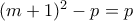 (m+1)^2-p=p (m+1)^2-p=p