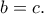 b=c.