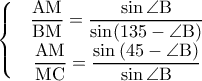 \left\{\begin{matrix} & \rm \dfrac{AM}{BM}=\dfrac{\sin \angle B}{\sin (135-\angle B)} & \\ &\rm \dfrac{AM}{MC}=\dfrac{\sin \left ( 45-\angle B \right )}{\sin\angle B} & \end{matrix}\right.