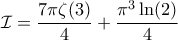 \displaystyle \mathcal{I} = \frac{7\pi\zeta(3)}{4} + \frac{\pi^3\ln(2)}{4}