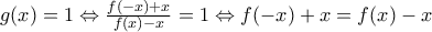 g(x)=1\Leftrightarrow \frac{f(-x)+x}{f(x)-x}=1\Leftrightarrow f(-x)+x=f(x)-x
