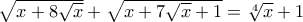 \sqrt{x + 8 \sqrt{x}} + \sqrt{x + 7 \sqrt{x} + 1} = \sqrt[4]{x} + 1