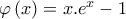 \varphi \left(x \right)=x.e^{x}-1