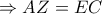 \displaystyle{ \Rightarrow AZ = EC} \displaystyle{ \Rightarrow AZ = EC}