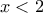 \,x < 2