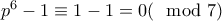 p^6-1\equiv 1-1=0(\mod 7) p^6-1\equiv 1-1=0(\mod 7)