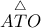 \overset{\triangle}{ATO}
