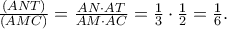 \frac{\left ( ANT \right )}{\left ( AMC \right )}=\frac{AN\cdot AT}{AM\cdot AC}=\frac{1}{3}\cdot \frac{1}{2}=\frac{1}{6}. \frac{\left ( ANT \right )}{\left ( AMC \right )}=\frac{AN\cdot AT}{AM\cdot AC}=\frac{1}{3}\cdot \frac{1}{2}=\frac{1}{6}.