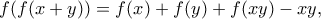 \displaystyle{ f(f(x+y))=f(x)+f(y)+f(xy)-xy ,} \displaystyle{ f(f(x+y))=f(x)+f(y)+f(xy)-xy ,}